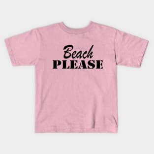 Beach Please Kids T-Shirt